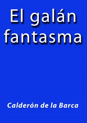 Cover of the book El galán fantasma by Vicente Blasco Ibáñez
