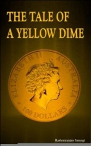 Cover of the book THE TALE OF A YELLOW DIME by Dr. N. Maruti Rao