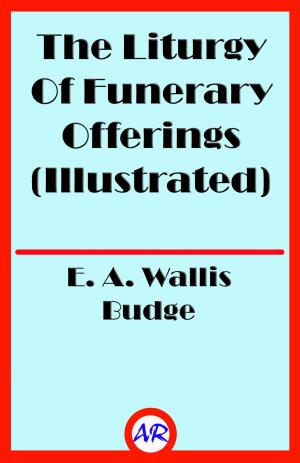 bigCover of the book The Liturgy Of Funerary Offerings (Illustrated) by 