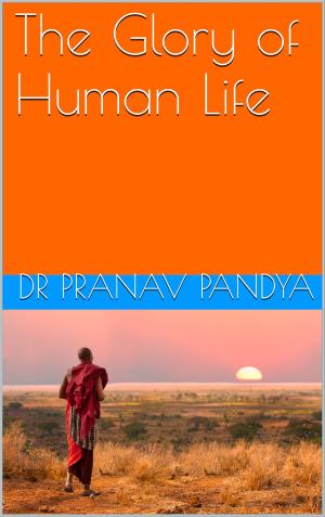 Cover of the book The Glory of Human Life by Pandit Shriram Sharma Acharya