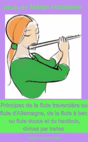 Cover of the book Principes de la flute traversiere, ou flute d'Allemagne, de la flute à bec ou flute douce et du hautbois, divisez par traitez by Marguerite Audoux
