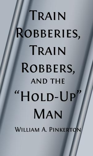 Cover of the book Train Robberies, Train Robbers and the Holdup Men (Illustrated) by Edward Stratemeyer