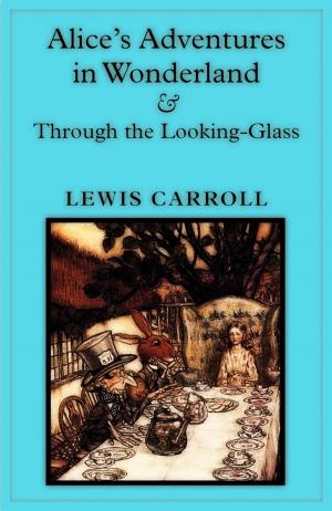 Cover of the book Alice's Adventures in Wonderland & Through the Looking-Glass by B. M. Bower