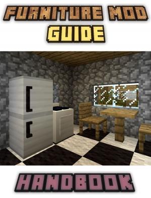 Book cover of Furniture Mod Guide Handbook Tips, Tricks, and Hints (An Unofficial Minecraft Book)