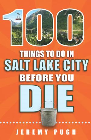 Cover of 100 Things to Do in Salt Lake City Before You Die
