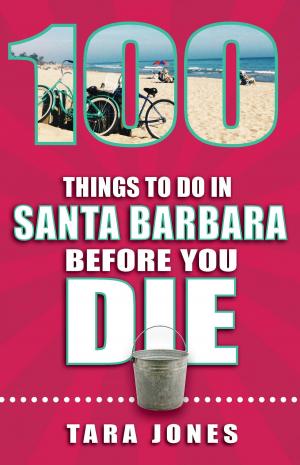 Cover of the book 100 Things to Do in Santa Barbara Before You Die by Penny Zimmerman-Wills