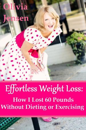 Cover of Effortless Weight Loss:How I Lost 60 Pounds Without Dieting or Exercising