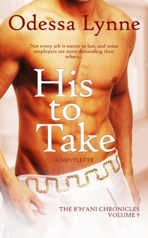Cover of the book His to Take by Odessa Lynne