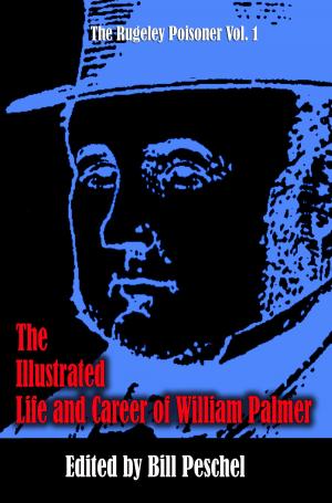 Cover of the book The Illustrated Life and Career of William Palmer by Agatha Christie, Bill Peschel