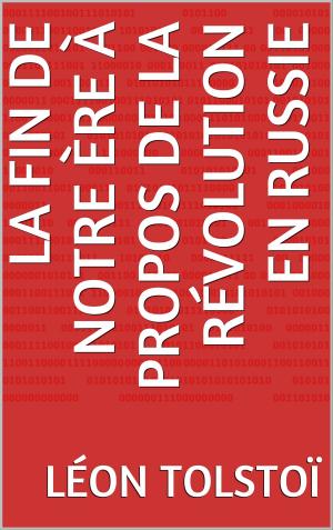 Cover of the book La Fin de notre ère à propos de la révolution en Russie by Benjamin Rabier