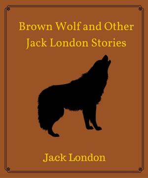 Cover of the book Brown Wolf and Other Jack London Stories by Alexandre Dumas