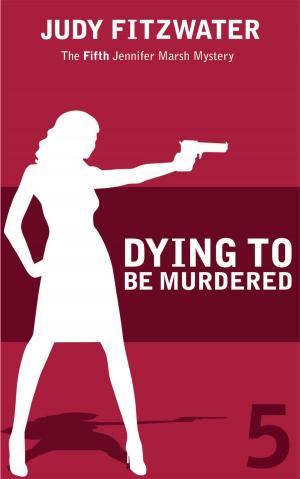 Cover of the book Dying to Be Murdered by Judy Fitzwater