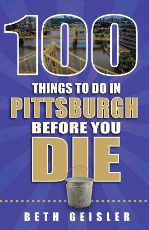 Cover of the book 100 Things to Do in Pittsburgh Before You Die by Nikki Delamotte