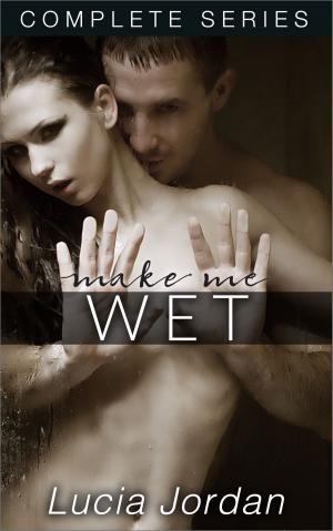 Book cover of Make Me Wet - Complete Series