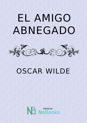 Cover of the book El Amigo abnegado by Horacio Quiroga