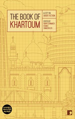 Cover of the book The Book of Khartoum by Ahmed Naji, Hassan Abdel Mawgoud, Eman Abdelrahim, Nael Eltoukhy, Areej Gamal, Hatem Hafez, Hend Ja'far, Nahla Karam, Mohamed Kheir, Mohamed Salah al-Azab