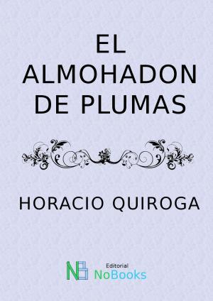 Cover of the book El Almohadón de plumas by Horacio Quiroga