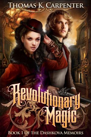 Cover of the book Revolutionary Magic by Thomas K. Carpenter, Daniel Arenson, Jacqueline Druga