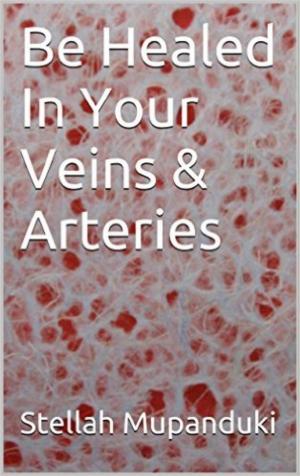 Cover of the book Be Healed In Your Veins &Arteries. by Klaus Engelke, Michael Hlatky
