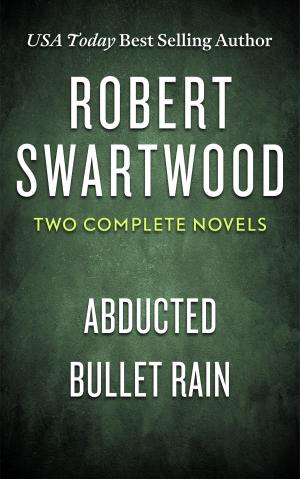 Book cover of Robert Swartwood: Two Complete Novels (Abducted & Bullet Rain)