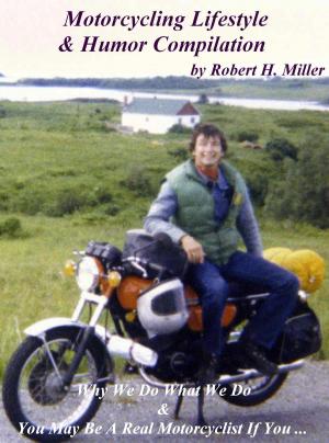 Cover of the book Motorcycle Road Trips (Vol. 31) The Motorcycling Lifestyle & Humor Compilation - On Sale! by Robert Miller