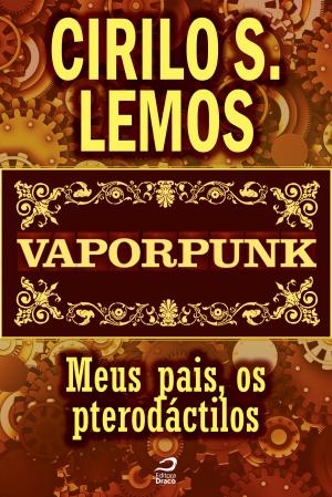 Cover of the book Vaporpunk - Meus pais, os pterodáctilos by Cirilo S. Lemos