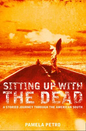 Cover of the book Sitting Up With the Dead: A Storied Journey Through the American South by Amanda Robson