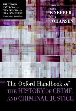 Cover of the book The Oxford Handbook of the History of Crime and Criminal Justice by 