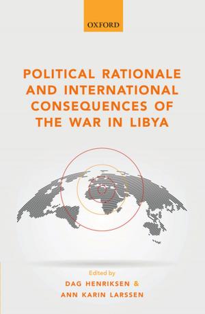 Cover of the book Political Rationale and International Consequences of the War in Libya by Ian Greaves, Keith Porter