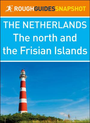 Cover of the book The North and the Frisian Islands (Rough Guides Snapshot Netherlands) by Insight Guides