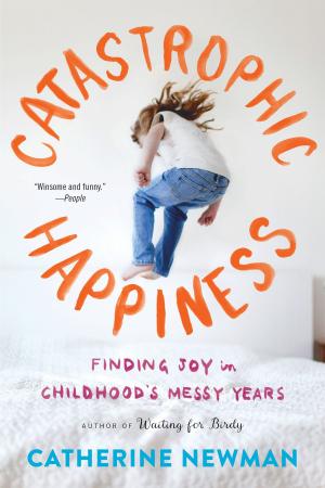 Cover of the book Catastrophic Happiness by Tricia Booker