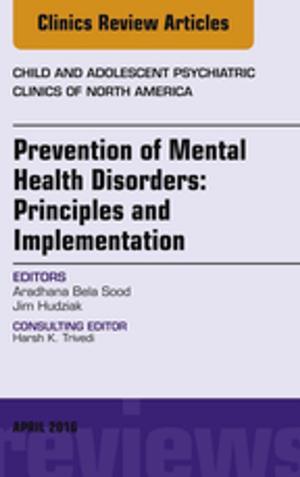 bigCover of the book Prevention of Mental Health Disorders: Principles and Implementation, An Issue of Child and Adolescent Psychiatric Clinics of North America, E-Book by 