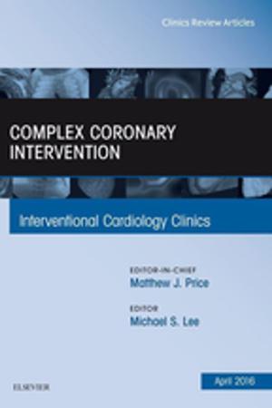 Cover of the book Complex Coronary Intervention, An Issue of Interventional Cardiology Clinics, E-Book by Jeffrey S. Ross, MD, Kevin R. Moore, MD