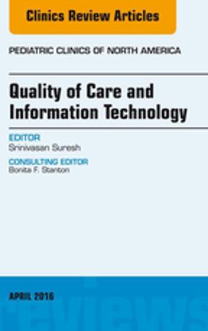 Cover of the book Quality of Care and Information Technology, An Issue of Pediatric Clinics of North America, E-Book by Carl Faingold, George Dunaway, PhD, Lynn Crespo, PhD, Stephanie Watts, PhD