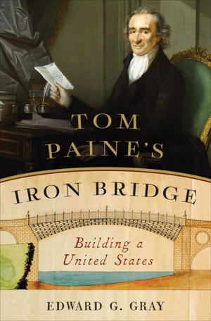 Cover of the book Tom Paine's Iron Bridge: Building a United States by John Seabrook