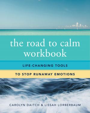 bigCover of the book The Road to Calm Workbook: Life-Changing Tools to Stop Runaway Emotions by 