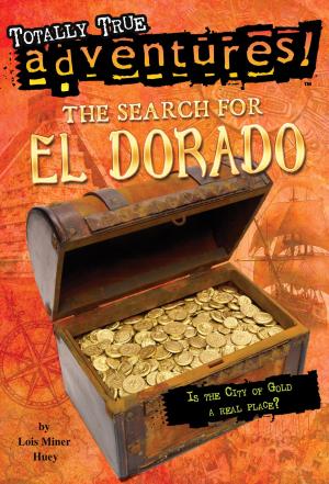 Cover of the book The Search for El Dorado (Totally True Adventures) by Christin Ditchfield