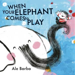 Cover of the book When Your Elephant Comes to Play by Richard Peck