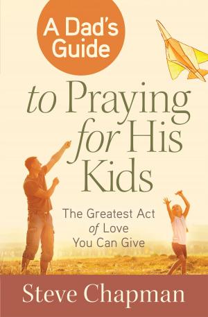 Cover of the book A Dad's Guide to Praying for His Kids by Lisa Whittle