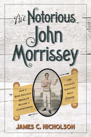 Cover of the book The Notorious John Morrissey by Benjamin Radford, Joe Nickell