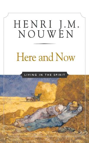 Cover of the book Here and Now by Henri J. M. Nouwen, Robert Durback