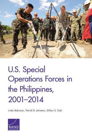 Cover of the book U.S. Special Operations Forces in the Philippines, 2001–2014 by Kimberly A. Hepner, Carol P. Roth, Coreen Farris, Elizabeth M. Sloss, Grant R. Martsolf, Harold Alan Pincus, Katherine E. Watkins, Caroline Epley, Daniel Mandel, Susan D. Hosek, Carrie M. Farmer