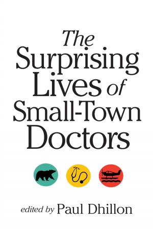 Cover of the book The Surprising Lives of Small-Town Doctors by Trevor Herriot
