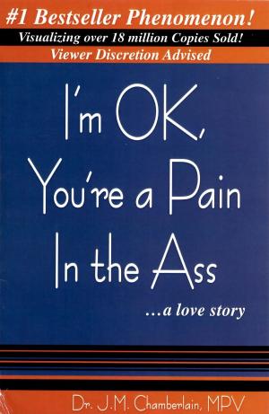 Cover of the book I'm OK, You're a Pain In the Ass...a love story by Enrique Ruiz