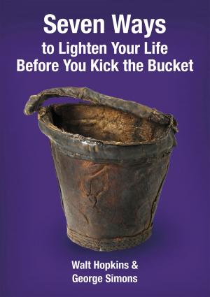 Cover of the book Seven Ways to Lighten Your Life Before You Kick the Bucket by Chris Edger