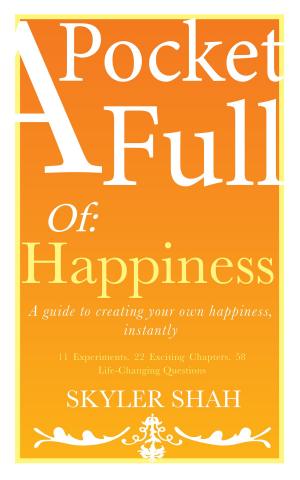 Cover of the book A Pocket Full Of: Happiness - A guide to creating your own happiness, instantly by Peter B. Roth