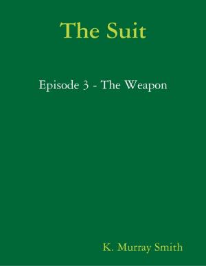Cover of the book The Suit Episode 3 - The Weapon by James moylan