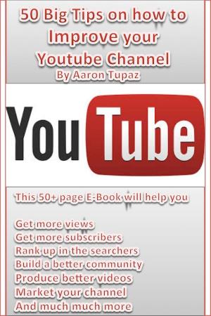 bigCover of the book 50 Big Tips on how to Improve your Youtube Channel by 