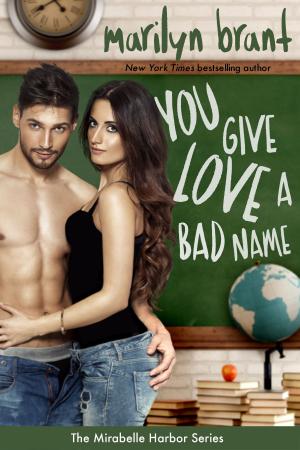 Cover of the book You Give Love a Bad Name (Mirabelle Harbor, Book 3) by Cate Clarke