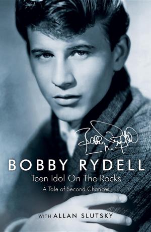 Cover of the book Bobby Rydell: Teen Idol On The Rocks by Robin Bell